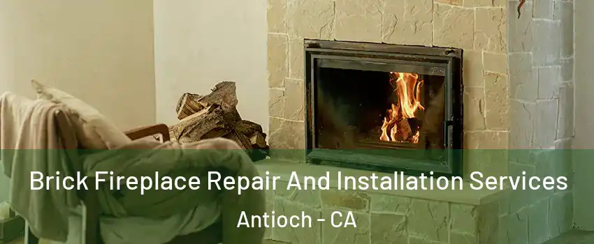  Brick Fireplace Repair And Installation Services Antioch - CA