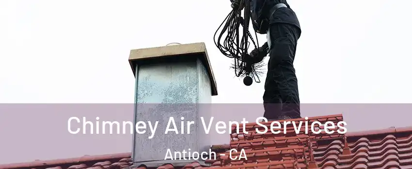  Chimney Air Vent Services Antioch - CA