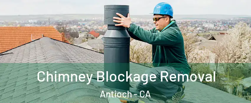  Chimney Blockage Removal Antioch - CA