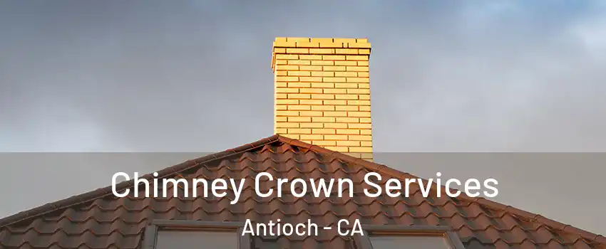  Chimney Crown Services Antioch - CA