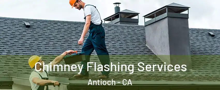  Chimney Flashing Services Antioch - CA