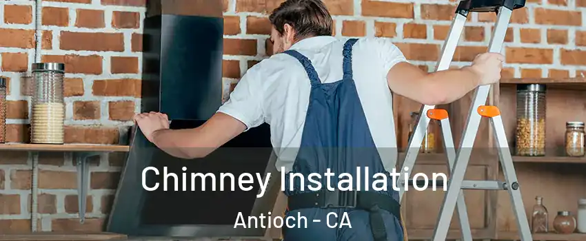  Chimney Installation Antioch - CA