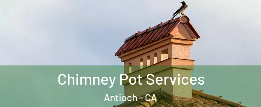  Chimney Pot Services Antioch - CA