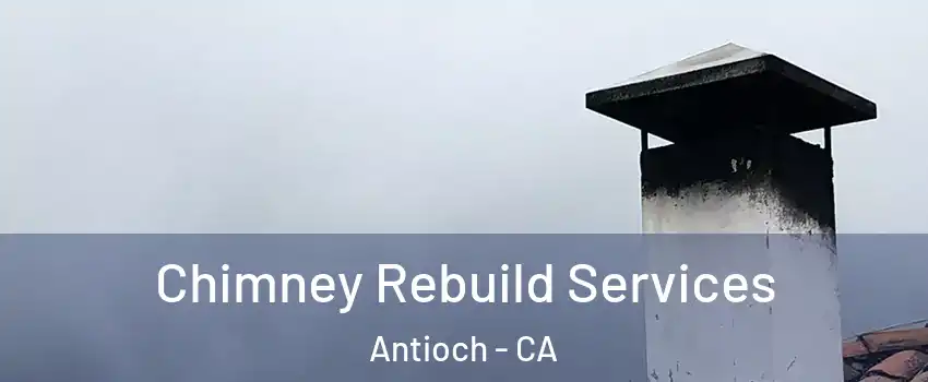  Chimney Rebuild Services Antioch - CA