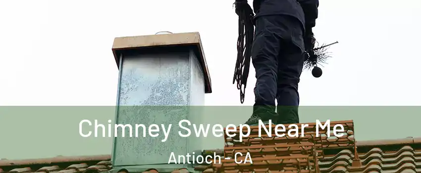  Chimney Sweep Near Me Antioch - CA