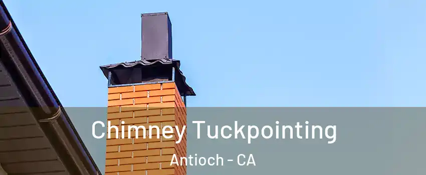  Chimney Tuckpointing Antioch - CA