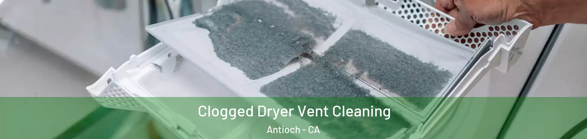  Clogged Dryer Vent Cleaning Antioch - CA