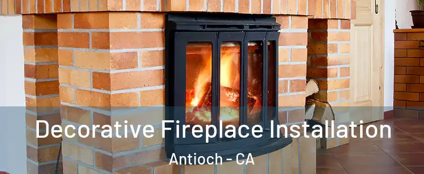  Decorative Fireplace Installation Antioch - CA
