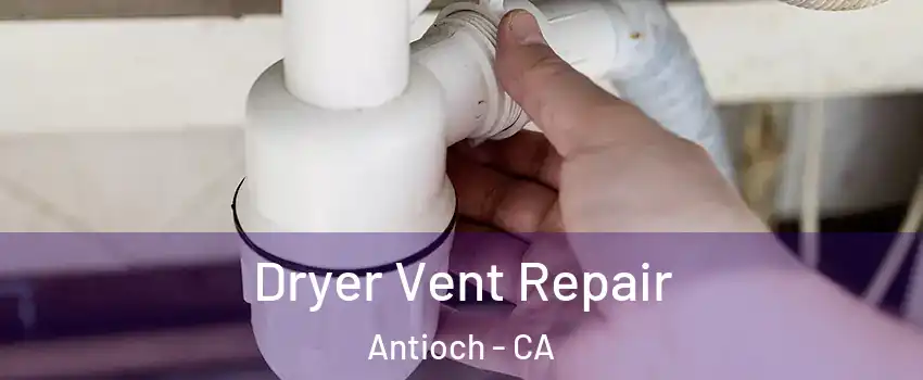  Dryer Vent Repair Antioch - CA