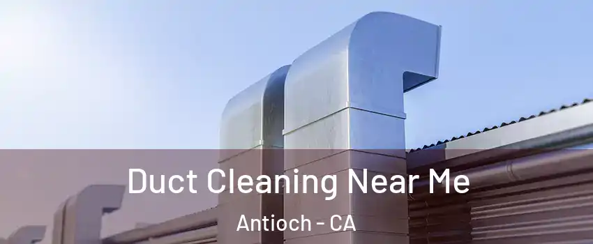  Duct Cleaning Near Me Antioch - CA