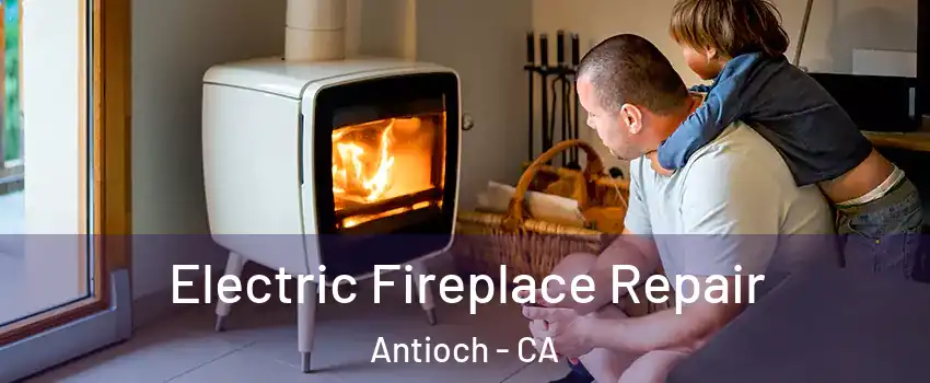  Electric Fireplace Repair Antioch - CA