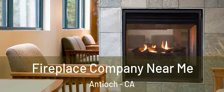  Fireplace Company Near Me Antioch - CA