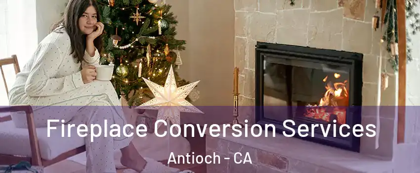  Fireplace Conversion Services Antioch - CA