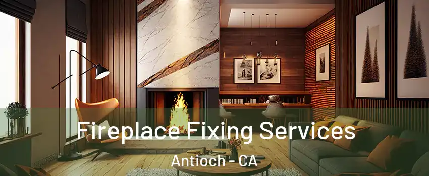  Fireplace Fixing Services Antioch - CA