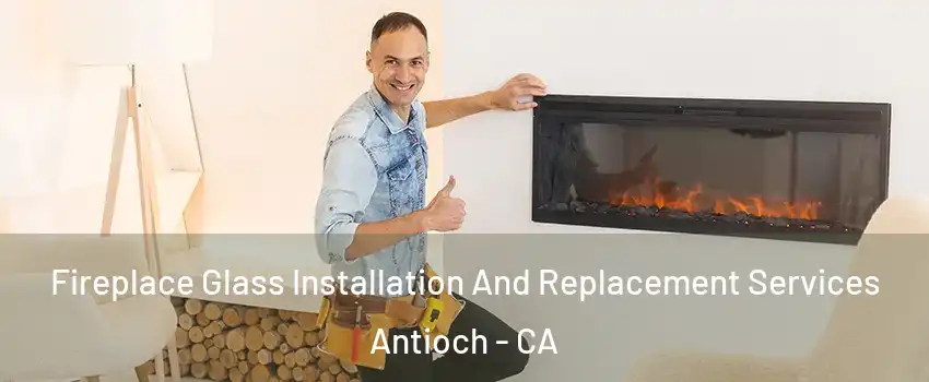  Fireplace Glass Installation And Replacement Services Antioch - CA