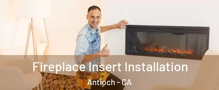  Fireplace Insert Installation Antioch - CA
