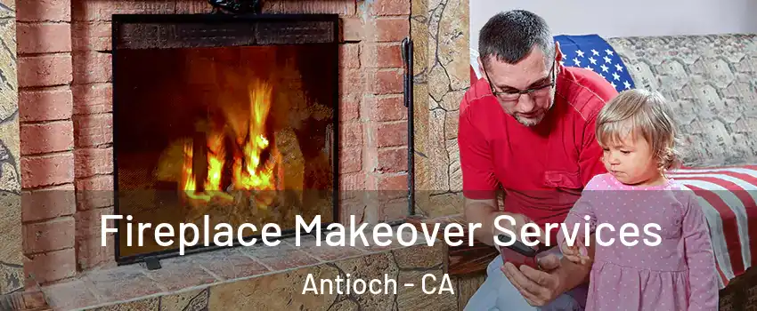  Fireplace Makeover Services Antioch - CA