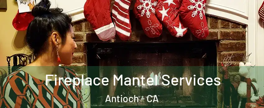  Fireplace Mantel Services Antioch - CA