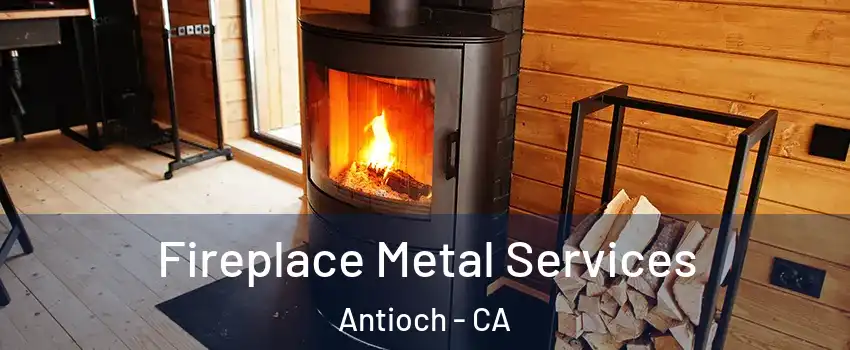  Fireplace Metal Services Antioch - CA