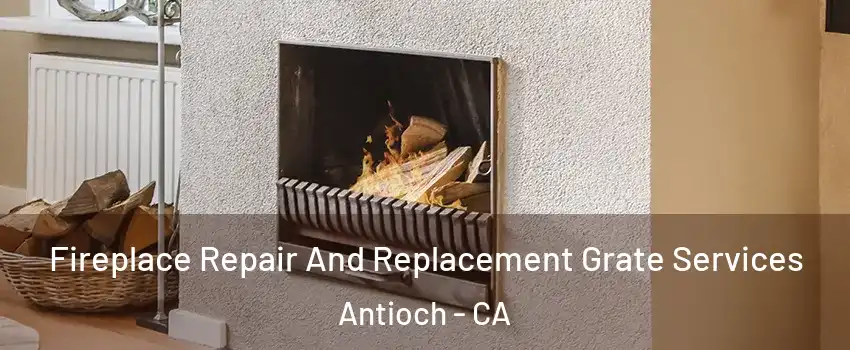  Fireplace Repair And Replacement Grate Services Antioch - CA