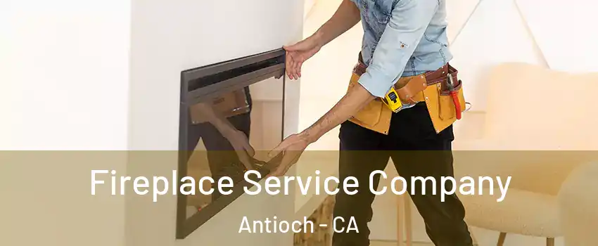  Fireplace Service Company Antioch - CA