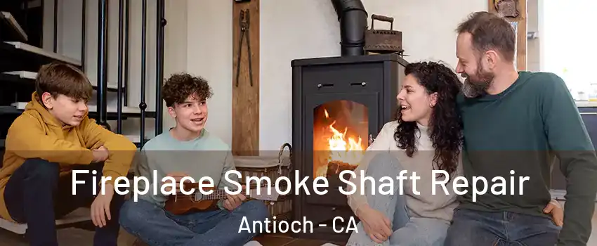  Fireplace Smoke Shaft Repair Antioch - CA