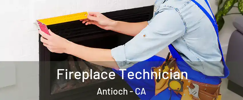  Fireplace Technician Antioch - CA