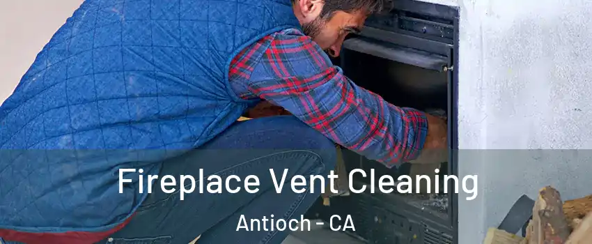  Fireplace Vent Cleaning Antioch - CA