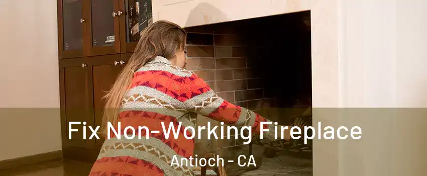  Fix Non-Working Fireplace Antioch - CA