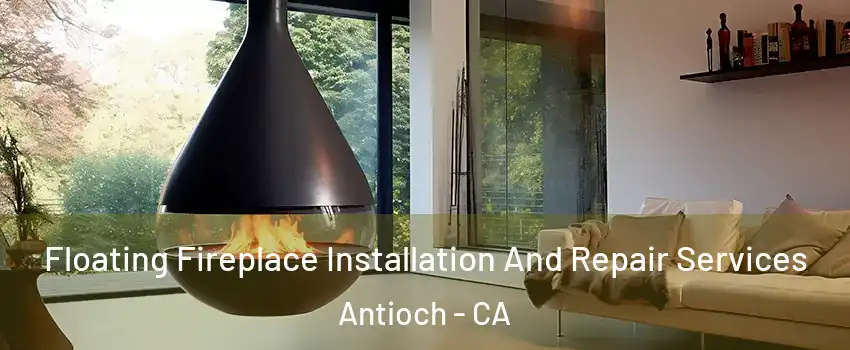  Floating Fireplace Installation And Repair Services Antioch - CA