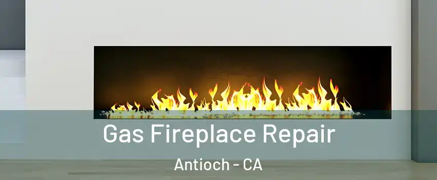  Gas Fireplace Repair Antioch - CA