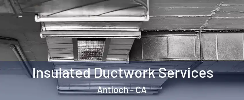  Insulated Ductwork Services Antioch - CA