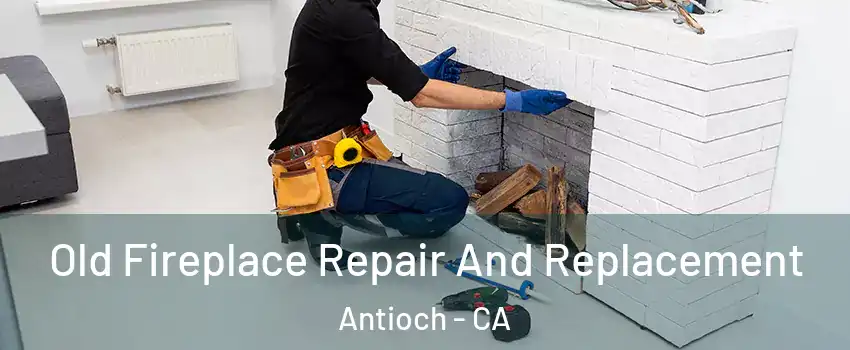 Old Fireplace Repair And Replacement Antioch - CA