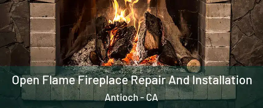  Open Flame Fireplace Repair And Installation Antioch - CA