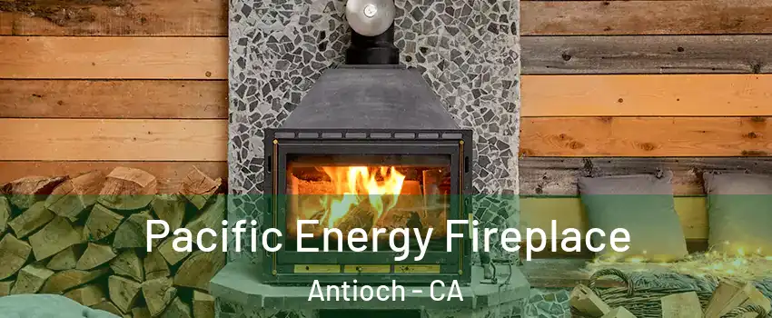  Pacific Energy Fireplace Antioch - CA