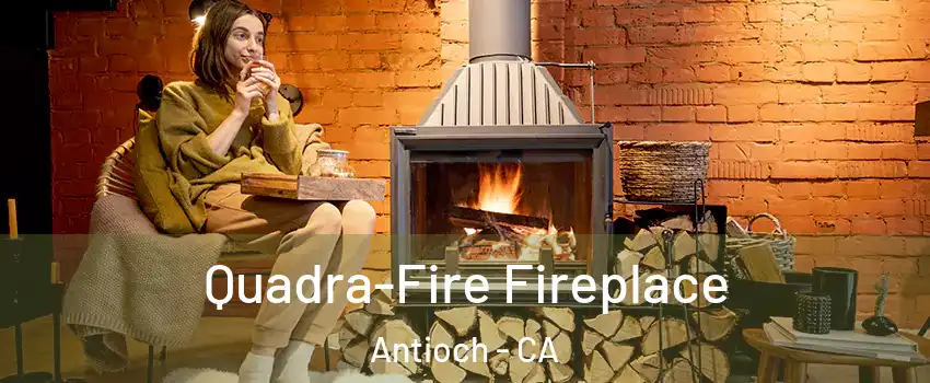  Quadra-Fire Fireplace Antioch - CA