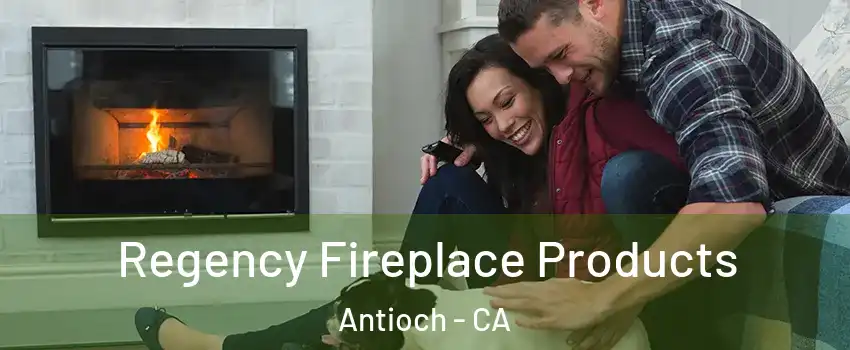  Regency Fireplace Products Antioch - CA