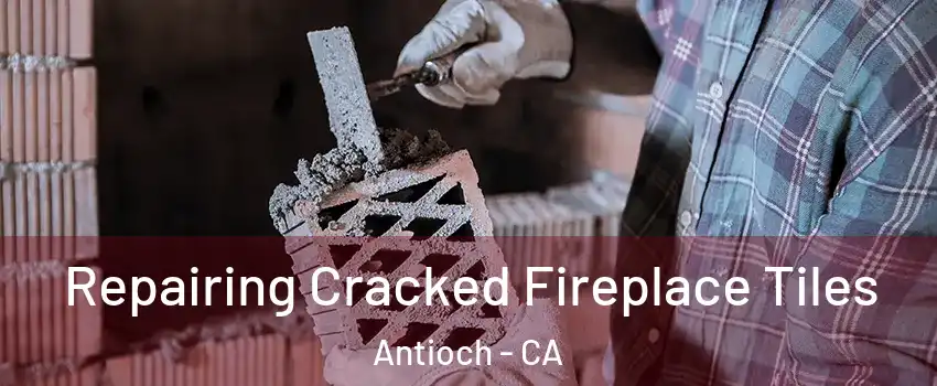  Repairing Cracked Fireplace Tiles Antioch - CA