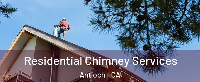  Residential Chimney Services Antioch - CA