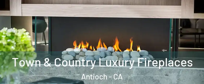  Town & Country Luxury Fireplaces Antioch - CA