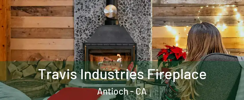  Travis Industries Fireplace Antioch - CA