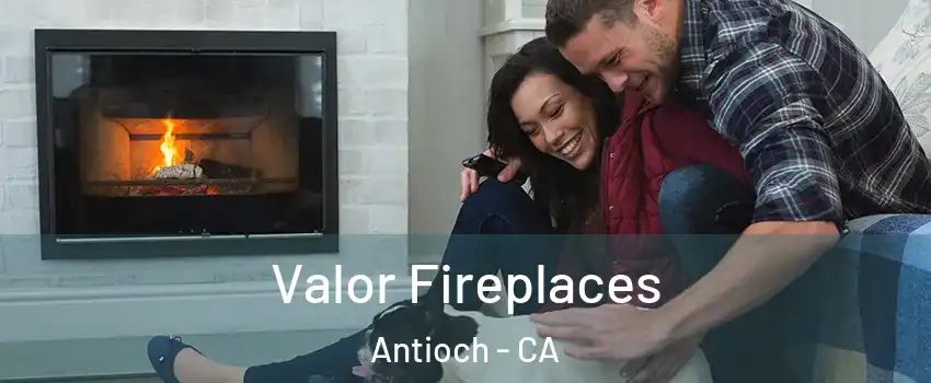  Valor Fireplaces Antioch - CA