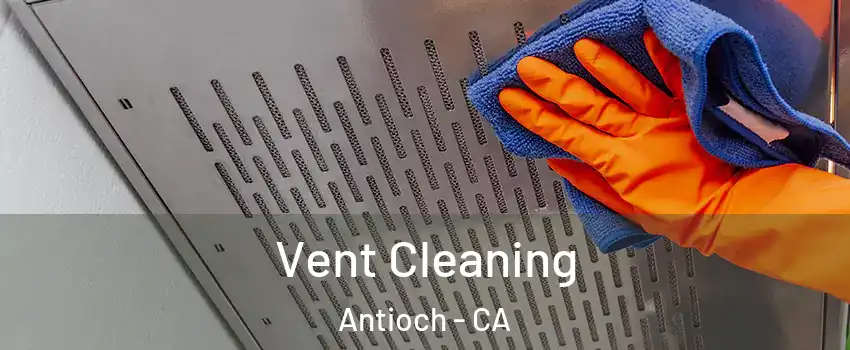  Vent Cleaning Antioch - CA
