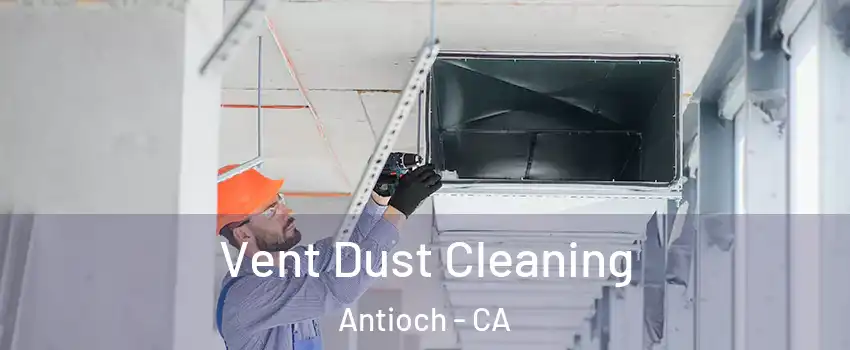  Vent Dust Cleaning Antioch - CA