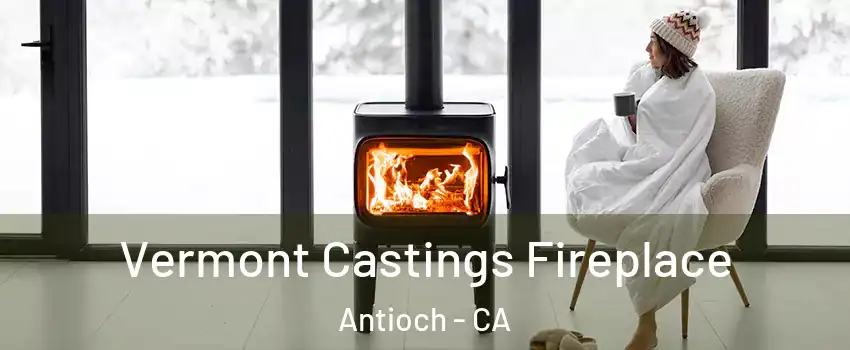  Vermont Castings Fireplace Antioch - CA