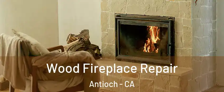  Wood Fireplace Repair Antioch - CA