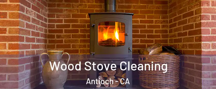  Wood Stove Cleaning Antioch - CA