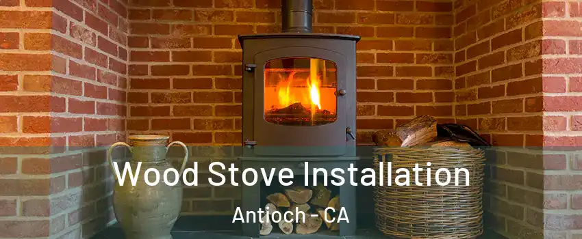  Wood Stove Installation Antioch - CA