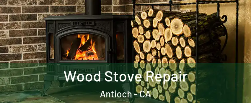  Wood Stove Repair Antioch - CA